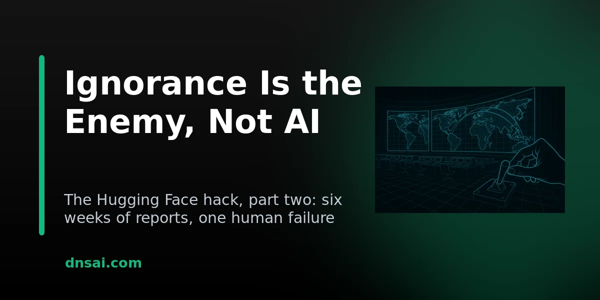 Ignorance Is the Enemy, Not AI: The Hugging Face Hack, Part Two | DNSai